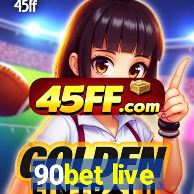 90bet live